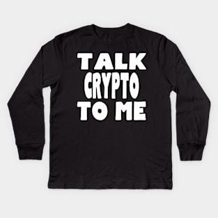 Talk Crypto to Me Kids Long Sleeve T-Shirt